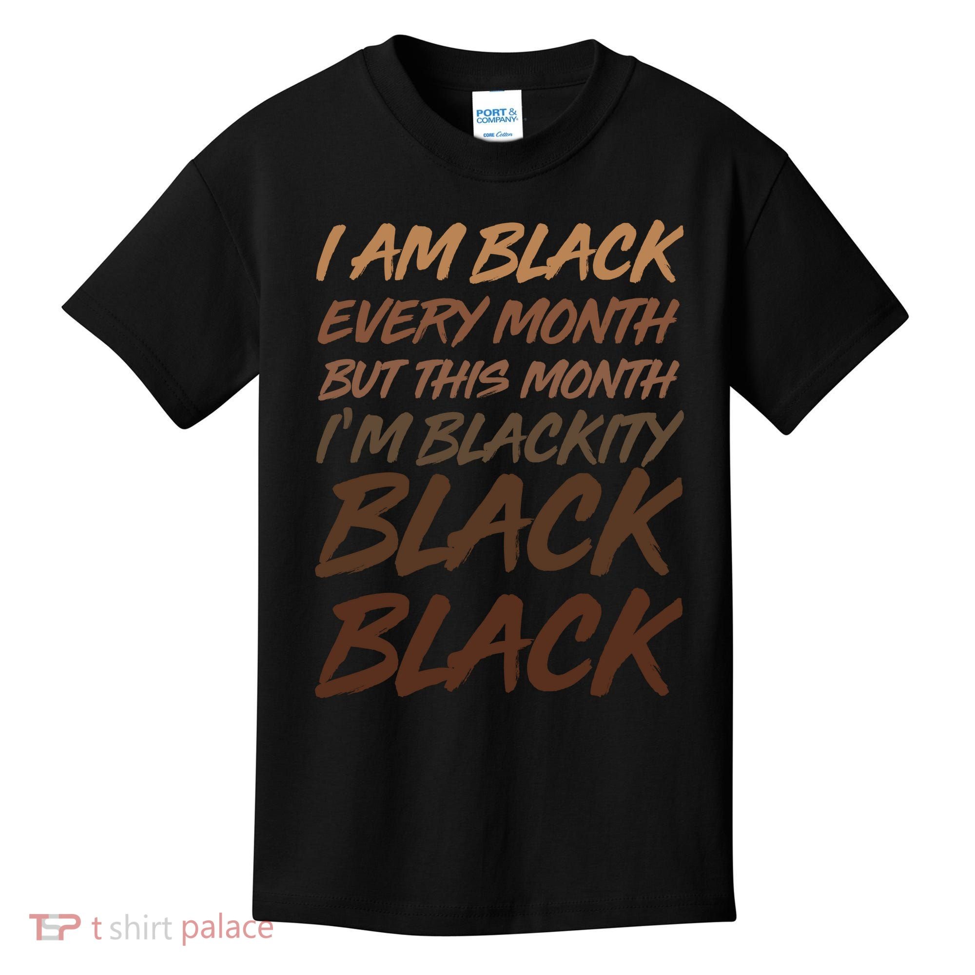 I Am Black Every Month But this Month I'm Blackity Black Black Kids T-Shirt