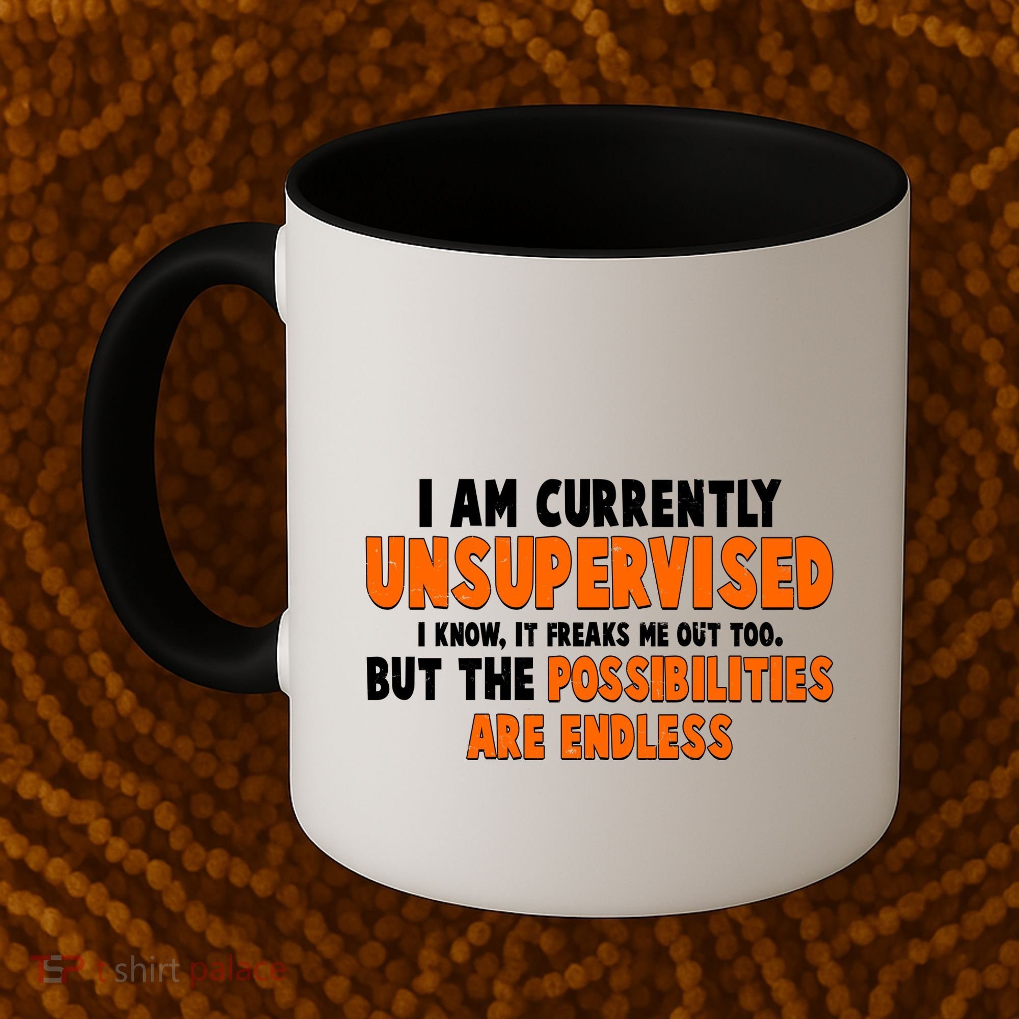 I Am Currently Unsupervised The Possibilities Are Endless Coffee Mug