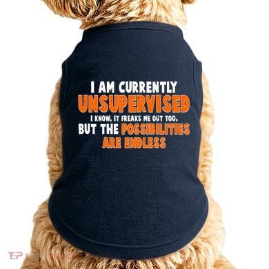 I Am Currently Unsupervised The Possibilities Are Endless Doggie Tank
