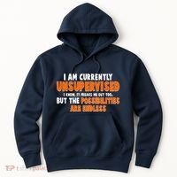 I Am Currently Unsupervised The Possibilities Are Endless Hoodie thumb 0