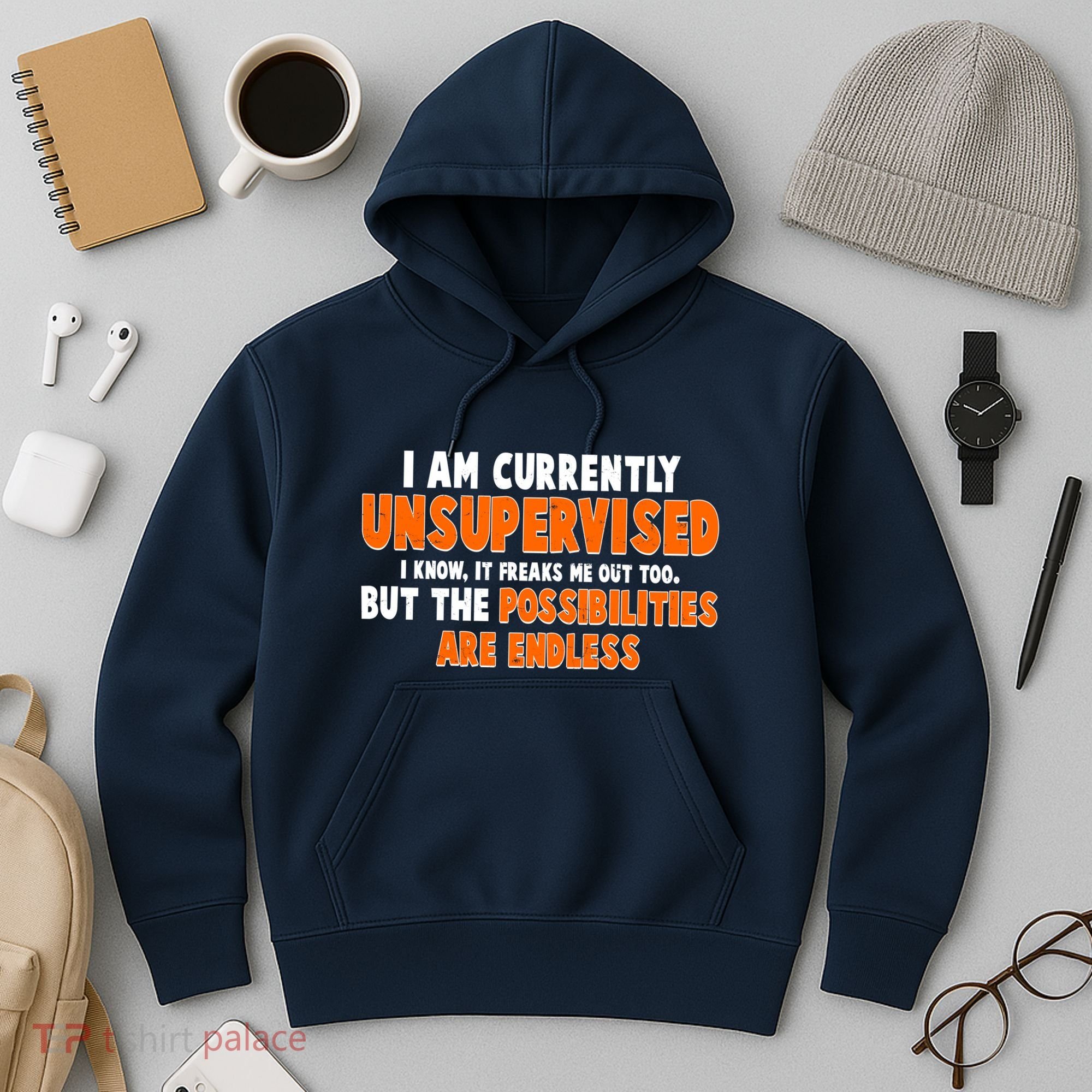 I Am Currently Unsupervised The Possibilities Are Endless Hoodie
