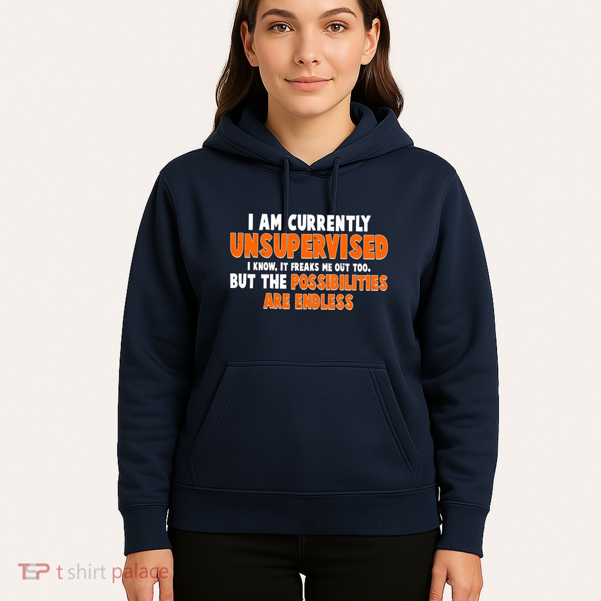 I Am Currently Unsupervised The Possibilities Are Endless Hoodie