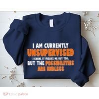 I Am Currently Unsupervised The Possibilities Are Endless Sweatshirt thumb 2