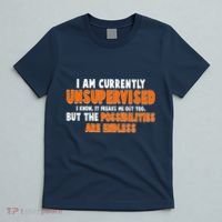I Am Currently Unsupervised The Possibilities Are Endless T-Shirt thumb 5
