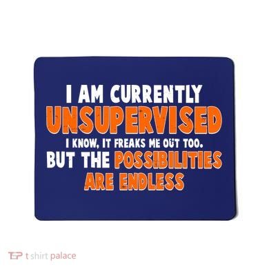 I Am Currently Unsupervised The Possibilities Are Endless Mousepad