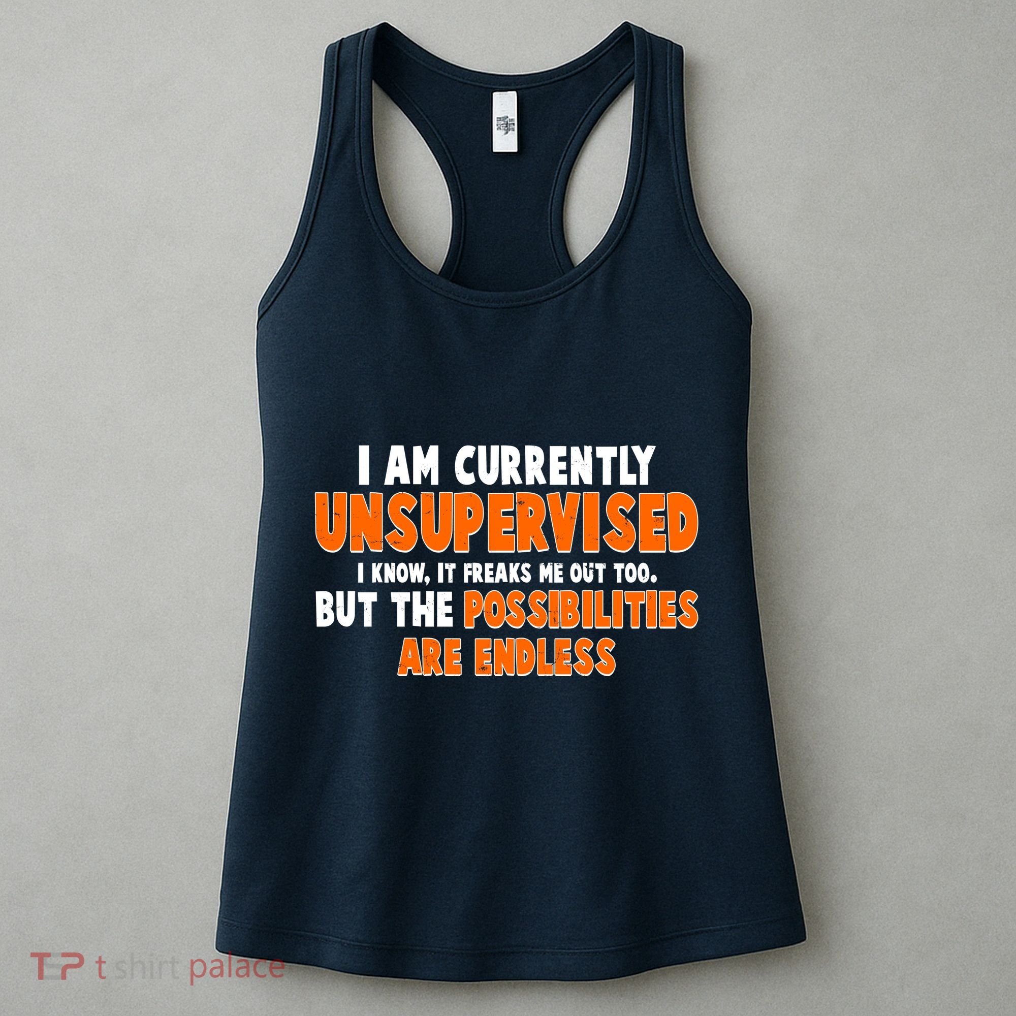 I Am Currently Unsupervised The Possibilities Are Endless Women's Tank Top