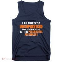 I Am Currently Unsupervised The Possibilities Are Endless Tank Top thumb 0