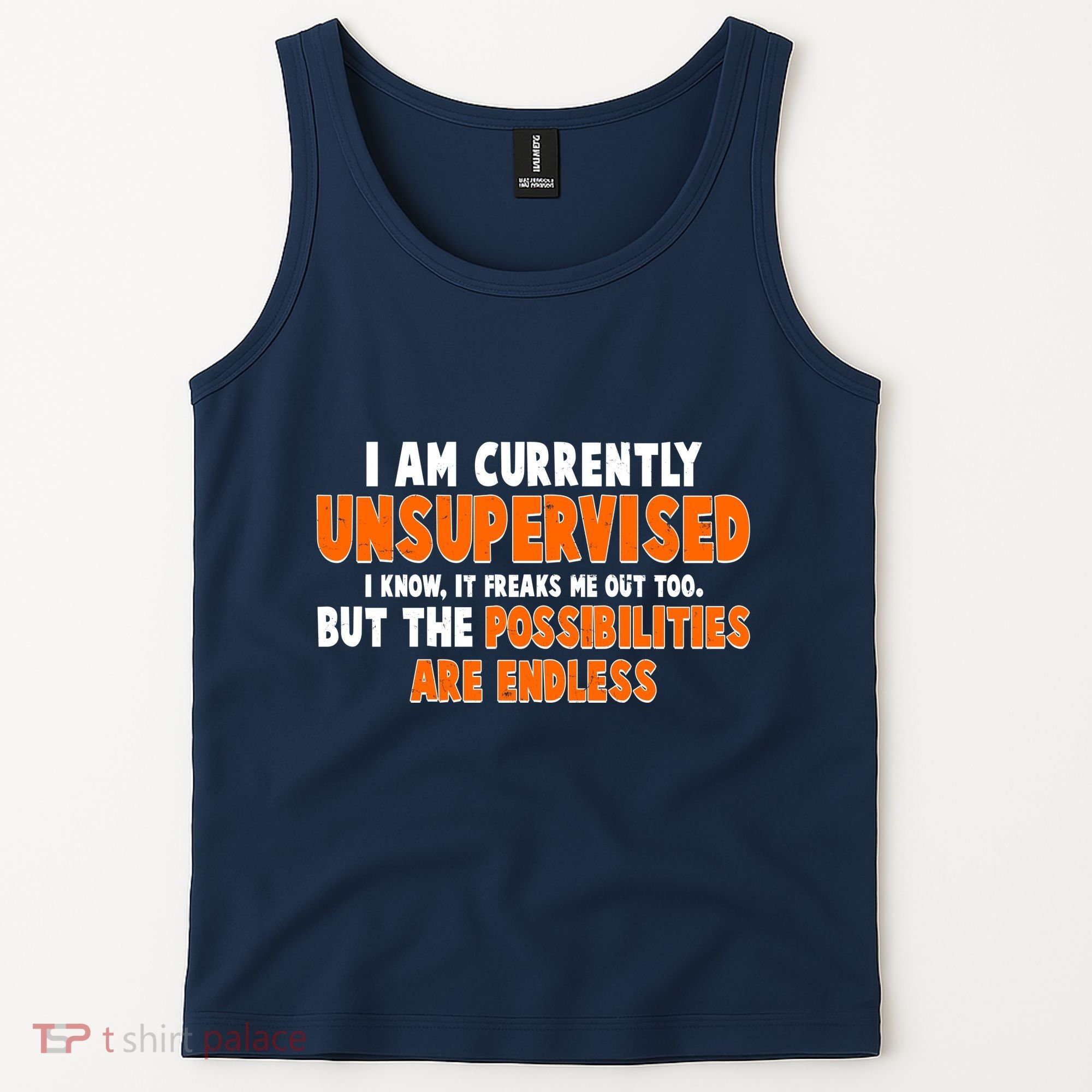 I Am Currently Unsupervised The Possibilities Are Endless Tank Top