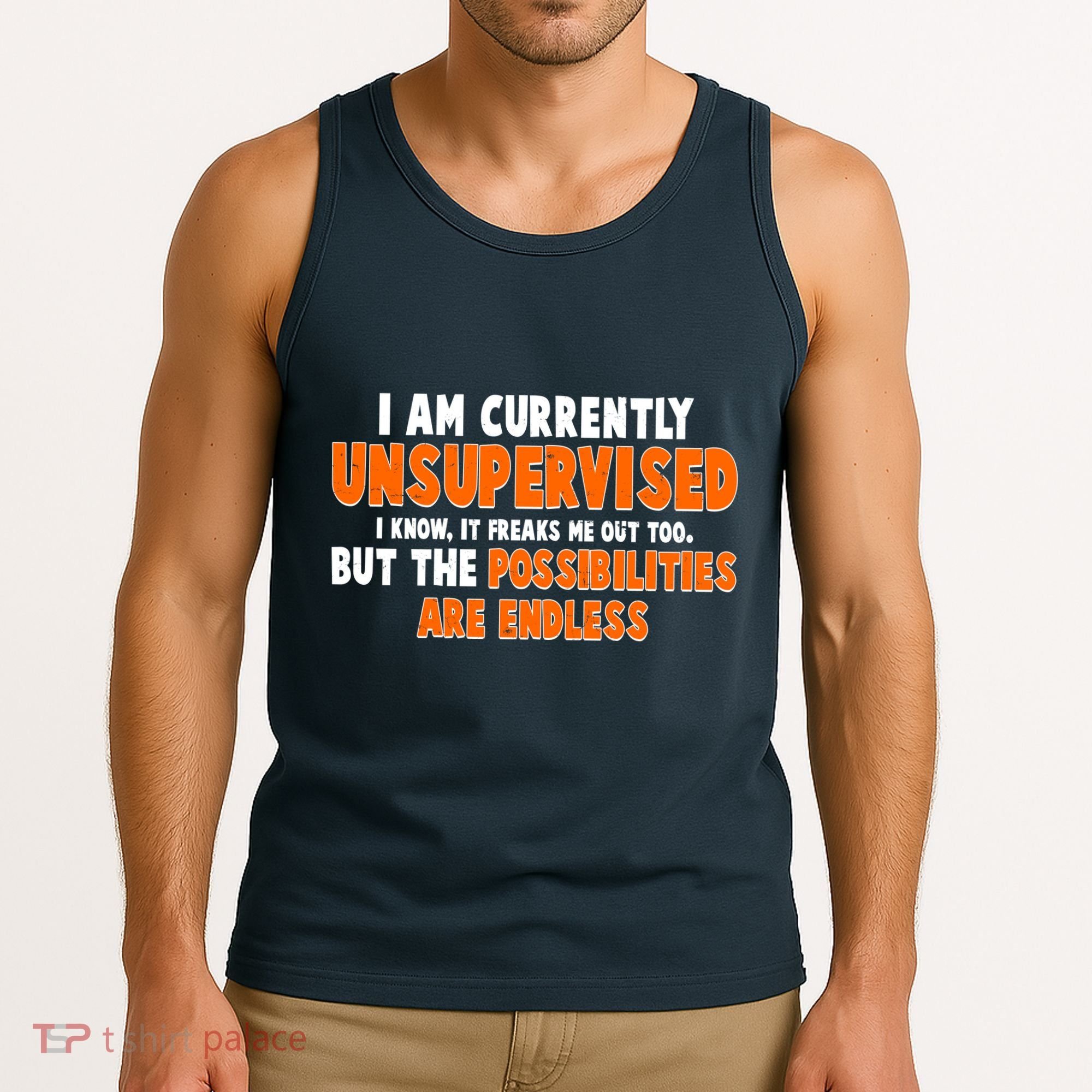 I Am Currently Unsupervised The Possibilities Are Endless Tank Top