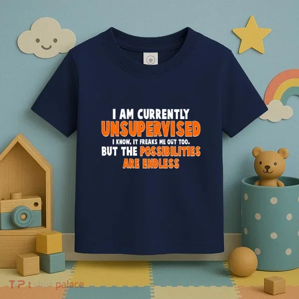 I Am Currently Unsupervised The Possibilities Are Endless Toddler T-Shirt