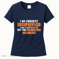 I Am Currently Unsupervised The Possibilities Are Endless Women's T-Shirt thumb 0