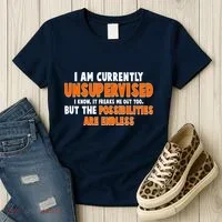 I Am Currently Unsupervised The Possibilities Are Endless Women's T-Shirt thumb 3