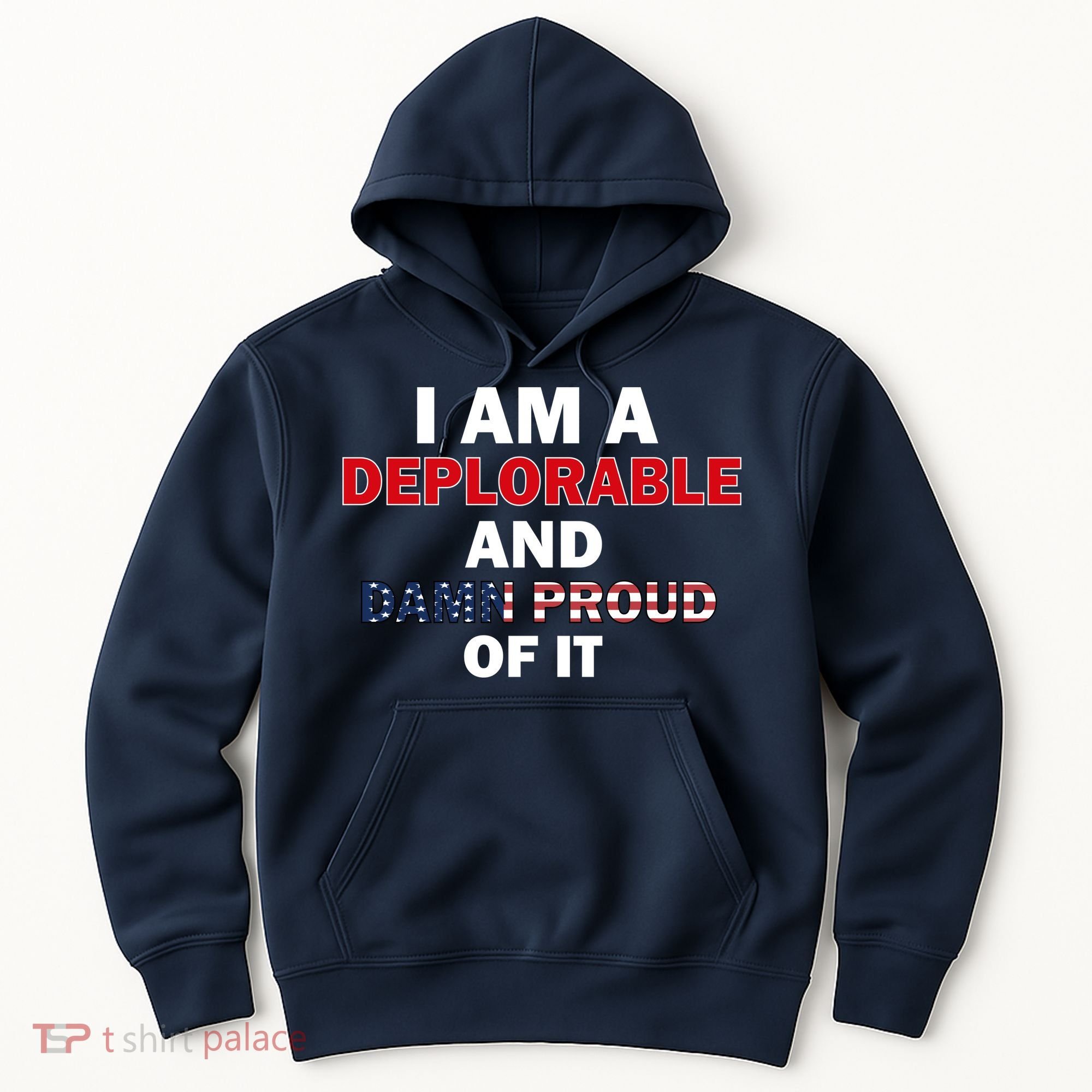 I Am Deplorable And I'm Proud Hoodie