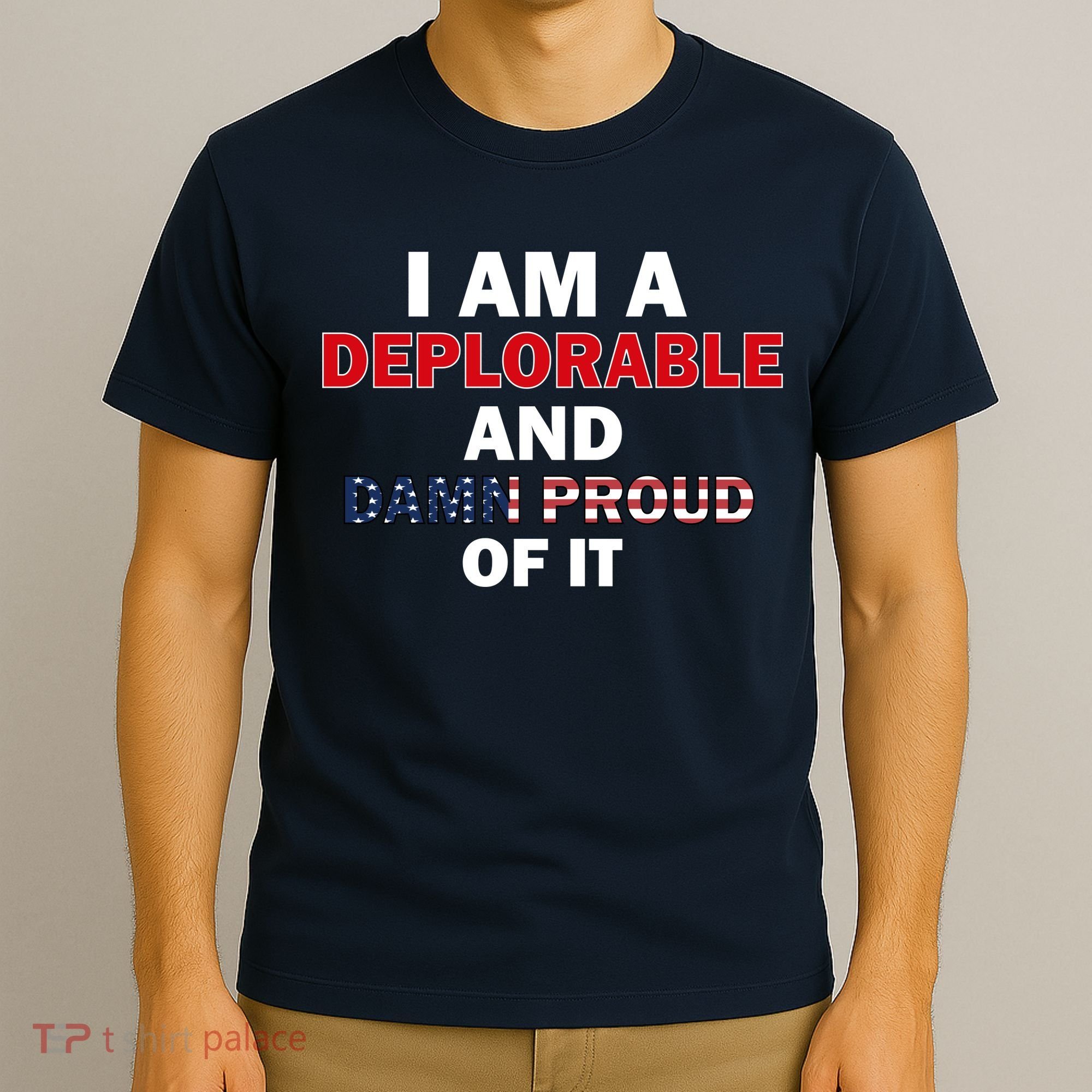 I Am Deplorable And I'm Proud T-Shirt