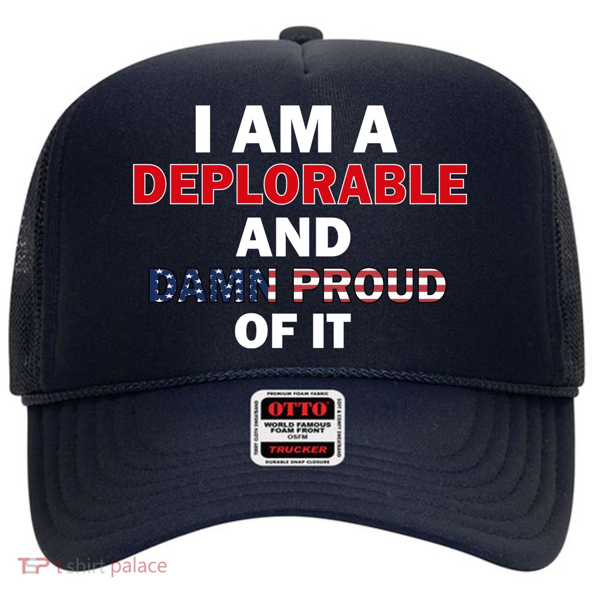 I Am Deplorable And I'm Proud Hat