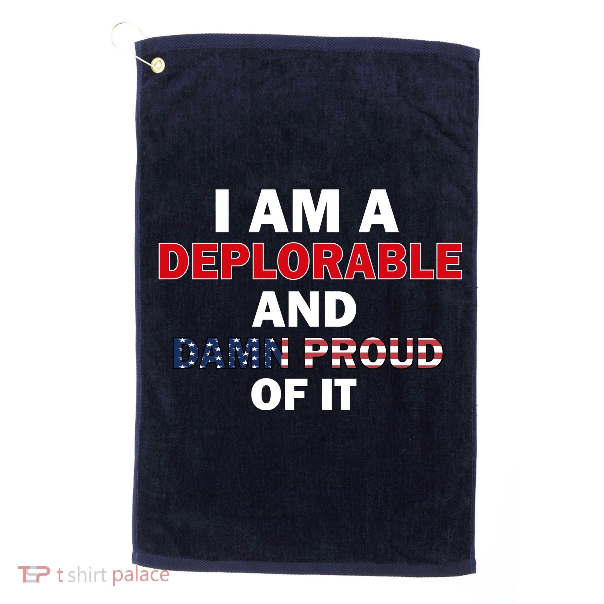 I Am Deplorable And I'm Proud Golf Towel