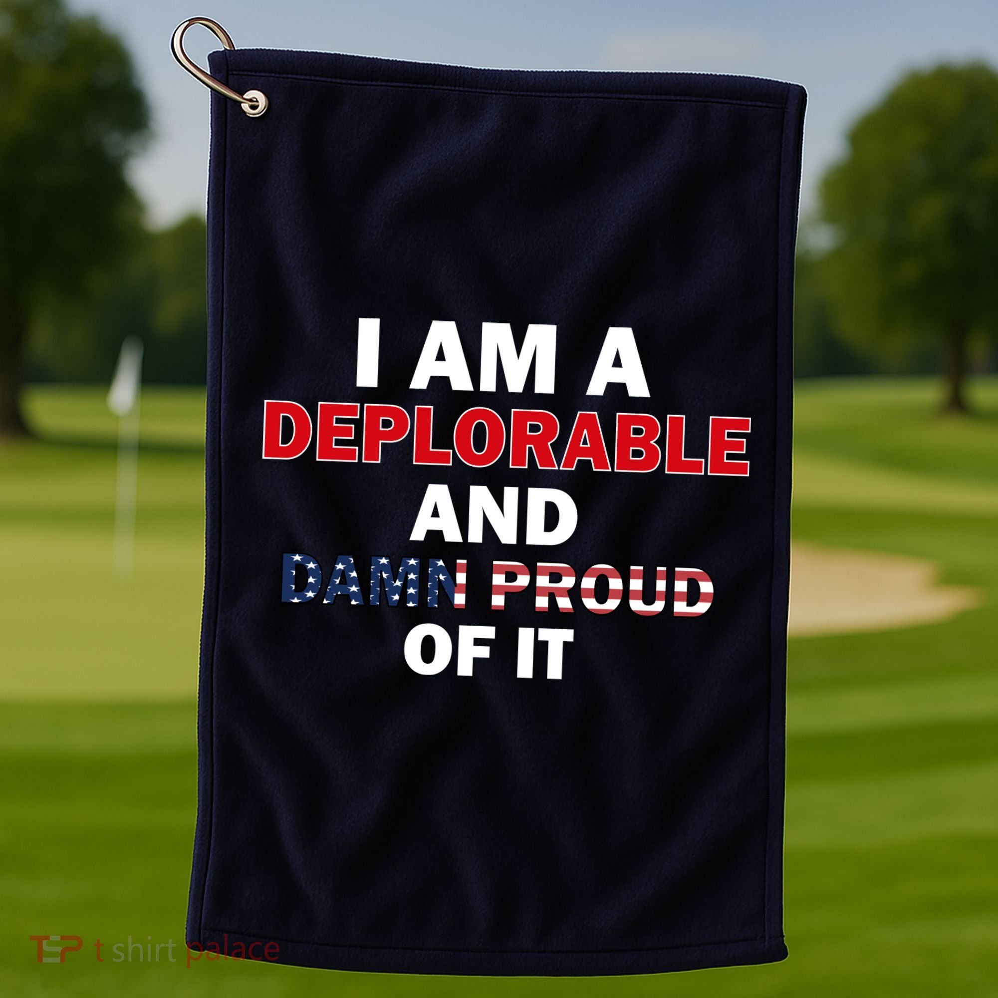 I Am Deplorable And I'm Proud Golf Towel