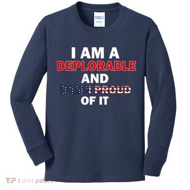 I Am Deplorable And I'm Proud Kids Long Sleeve Shirt