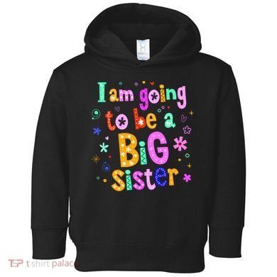 I Am Going To Be A Big Sister Toddler Hoodie