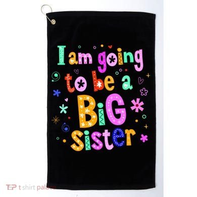I Am Going To Be A Big Sister Golf Towel