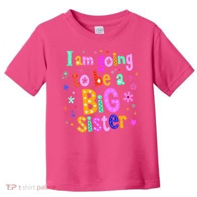 I Am Going To Be A Big Sister Toddler T-Shirt