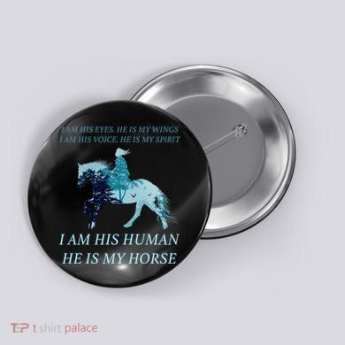 I Am His Human He is My Horse Button