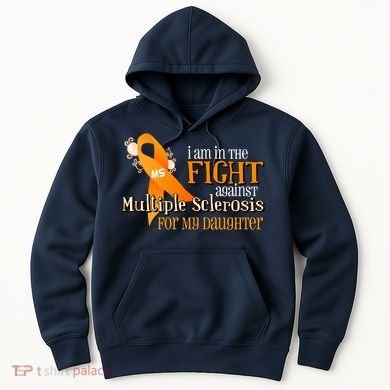 I Am In The Fight Against Multiple Sclerosis For My Daughter Hoodie