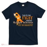 I Am In The Fight Against Multiple Sclerosis For My Daughter T-Shirt thumb 0