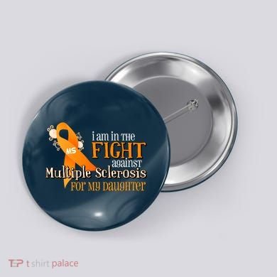 I Am In The Fight Against Multiple Sclerosis For My Daughter Button