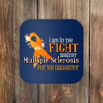 I Am In The Fight Against Multiple Sclerosis For My Daughter Coaster