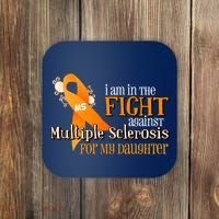 I Am In The Fight Against Multiple Sclerosis For My Daughter Coaster thumb 0