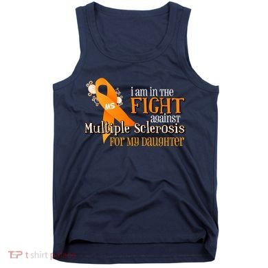 I Am In The Fight Against Multiple Sclerosis For My Daughter Tank Top