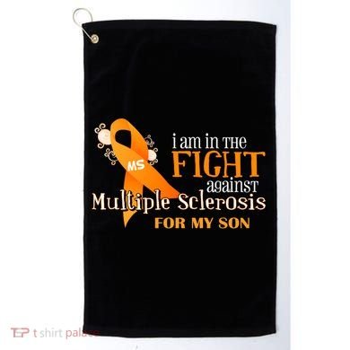 I Am In The Fight Against Multiple Sclerosis For My Son Golf Towel