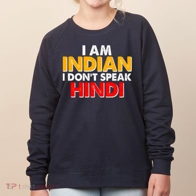 I Am Indian I Don't Speak Hindi Women's Sweatshirt
