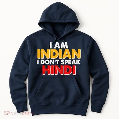 I Am Indian I Don't Speak Hindi Hoodie