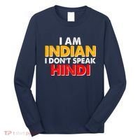 I Am Indian I Don't Speak Hindi Long Sleeve Shirt thumb 0