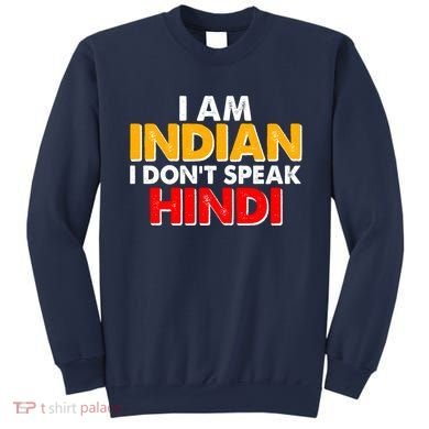 I Am Indian I Don't Speak Hindi Sweatshirt