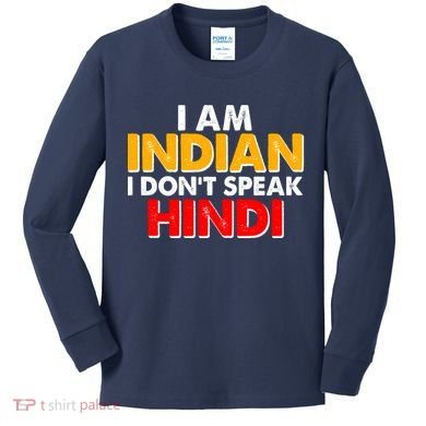 I Am Indian I Don't Speak Hindi Kids Long Sleeve Shirt