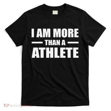 I Am More Than An Athlete T-Shirt