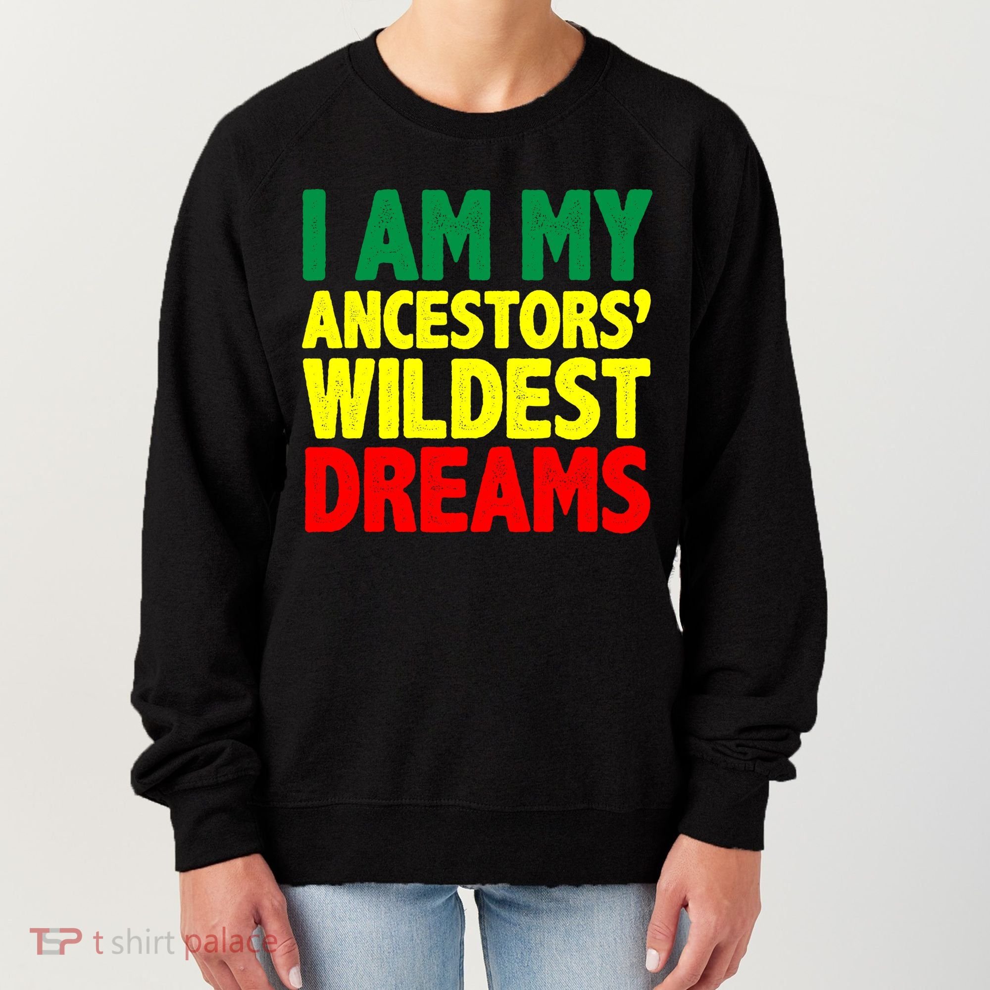 I Am My Ancestor Wildest Dream Women's Sweatshirt