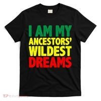 I Am My Ancestor Wildest Dream T-Shirt thumb 0
