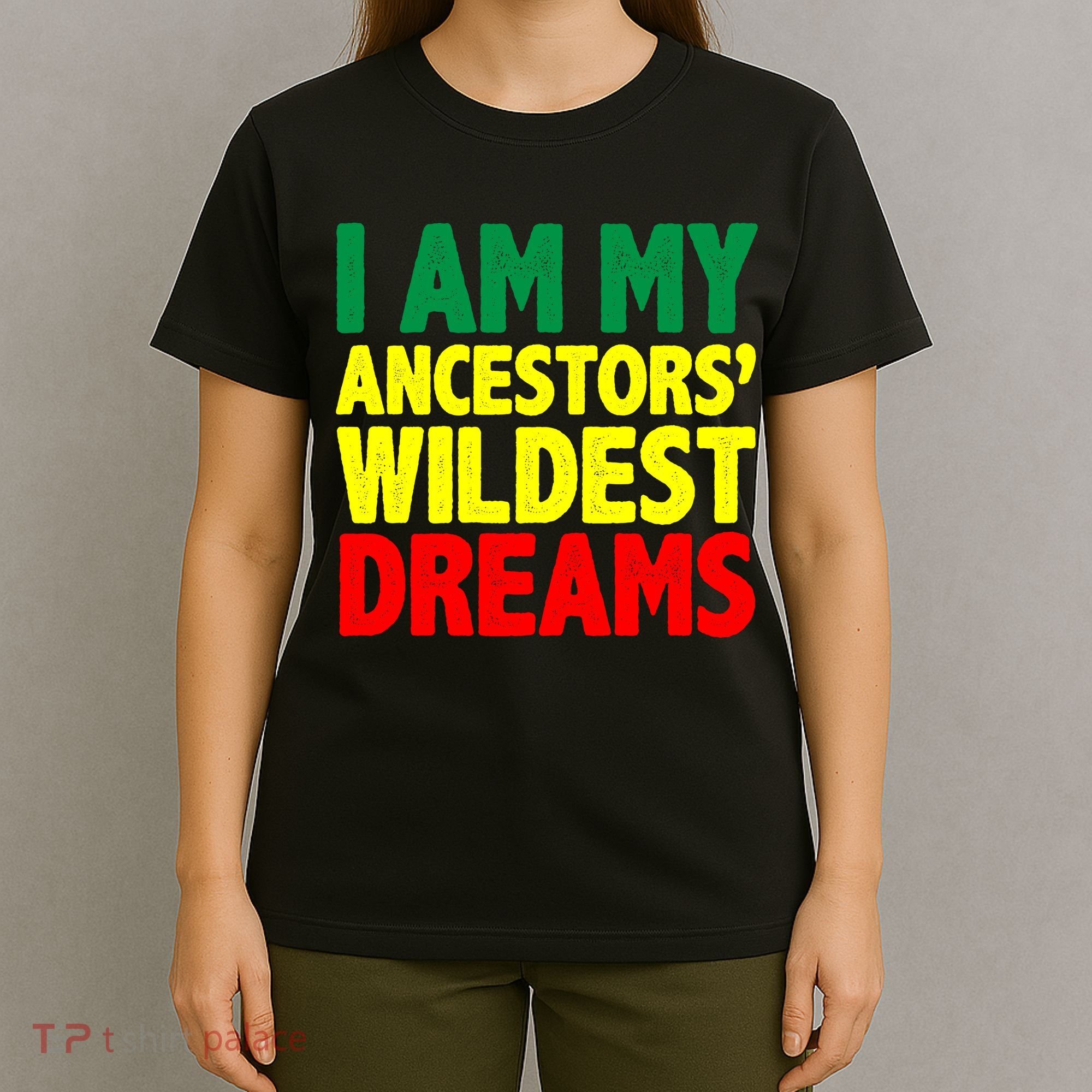 I Am My Ancestor Wildest Dream T-Shirt