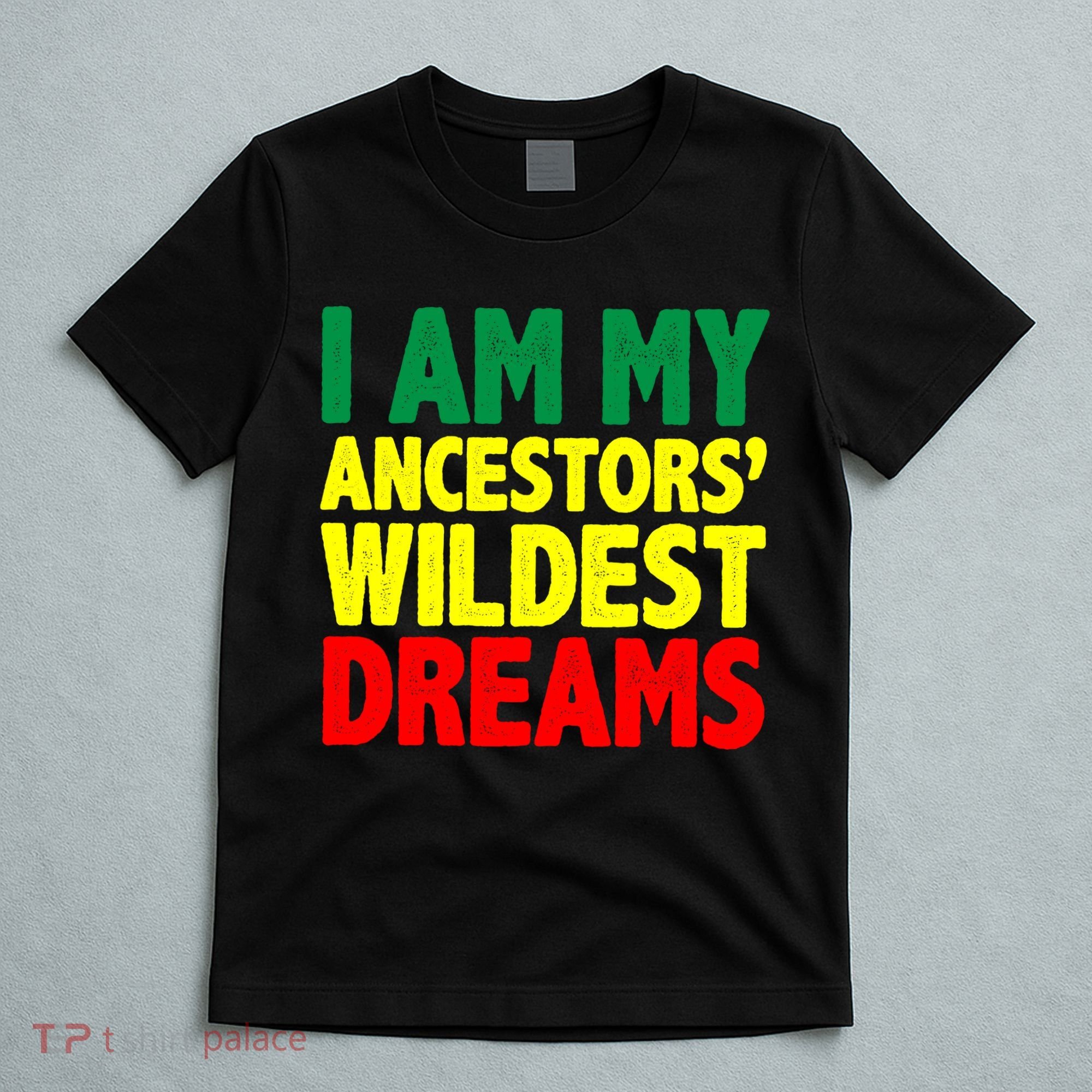 I Am My Ancestor Wildest Dream T-Shirt