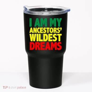 I Am My Ancestor Wildest Dream Tumbler
