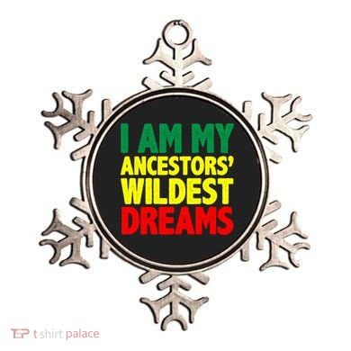 I Am My Ancestor Wildest Dream Ornament