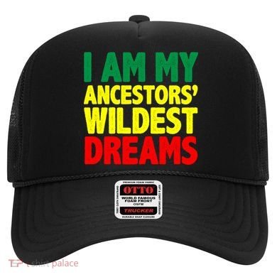 I Am My Ancestor Wildest Dream Hat