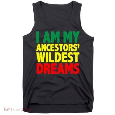 I Am My Ancestor Wildest Dream Tank Top