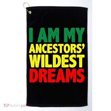 I Am My Ancestor Wildest Dream Golf Towel