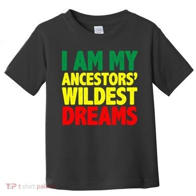 I Am My Ancestor Wildest Dream Toddler T-Shirt