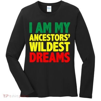 I Am My Ancestor Wildest Dream Women's Long Sleeve Shirt